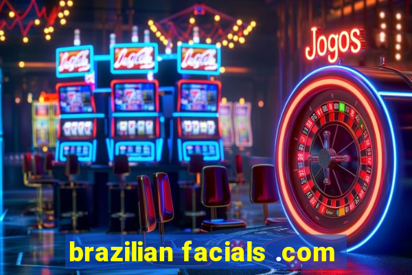 brazilian facials .com